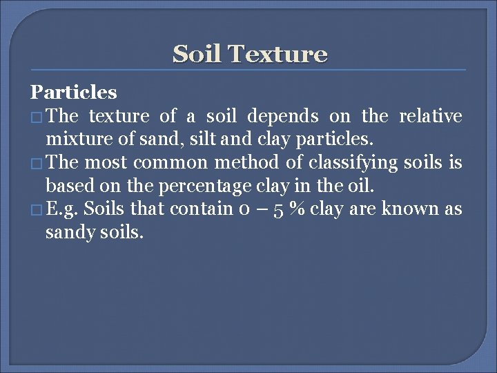 Soil Texture Particles � The texture of a soil depends on the relative mixture