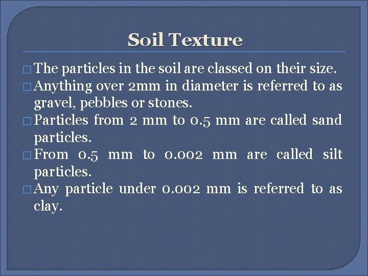 Soil Texture � The particles in the soil are classed on their size. �