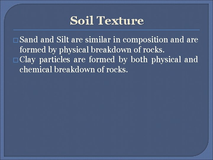 Soil Texture � Sand Silt are similar in composition and are formed by physical
