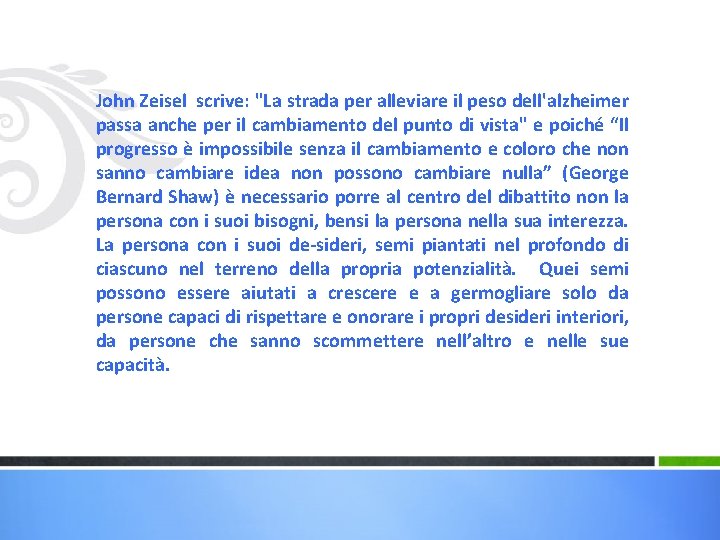 John Zeisel scrive: "La strada per alleviare il peso dell'alzheimer passa anche per il