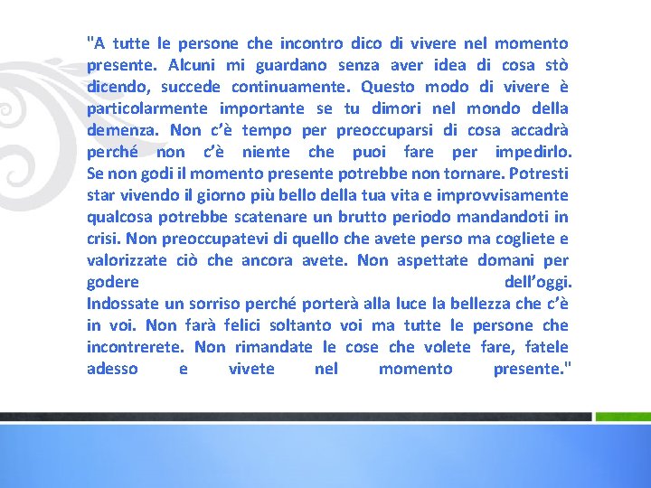  "A tutte le persone che incontro dico di vivere nel momento presente. Alcuni