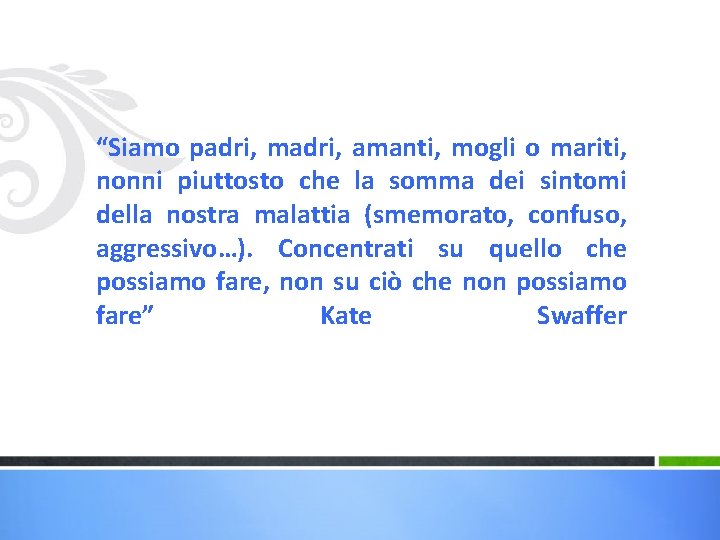  “Siamo padri, madri, amanti, mogli o mariti, nonni piuttosto che la somma dei