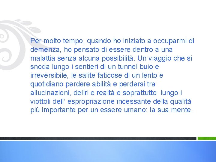 Per molto tempo, quando ho iniziato a occuparmi di demenza, ho pensato di essere