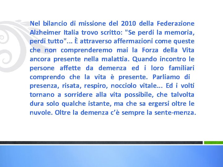 Nel bilancio di missione del 2010 della Federazione Alzheimer Italia trovo scritto: "Se perdi