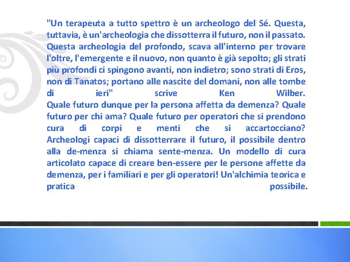 "Un terapeuta a tutto spettro è un archeologo del Sé. Questa, tuttavia, è un'archeologia