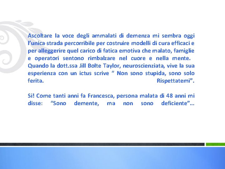 Ascoltare la voce degli ammalati di demenza mi sembra oggi l’unica strada percorribile per