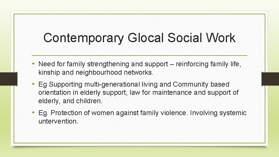 Contemporary Glocal Social Work • Need for family strengthening and support – reinforcing family