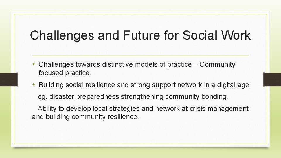 Challenges and Future for Social Work • Challenges towards distinctive models of practice –