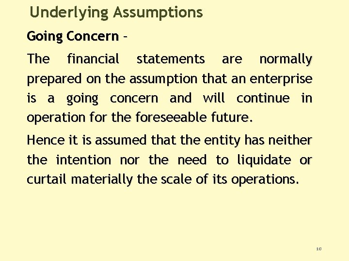 Underlying Assumptions Going Concern – The financial statements are normally prepared on the assumption