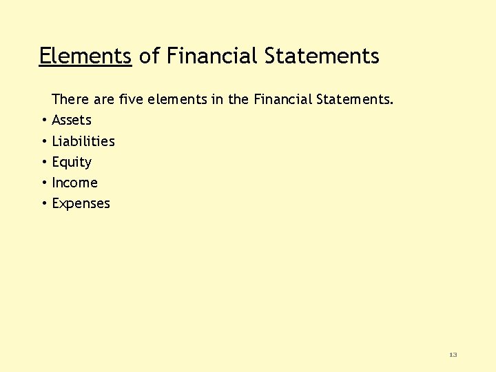 Elements of Financial Statements There are five elements in the Financial Statements. • Assets