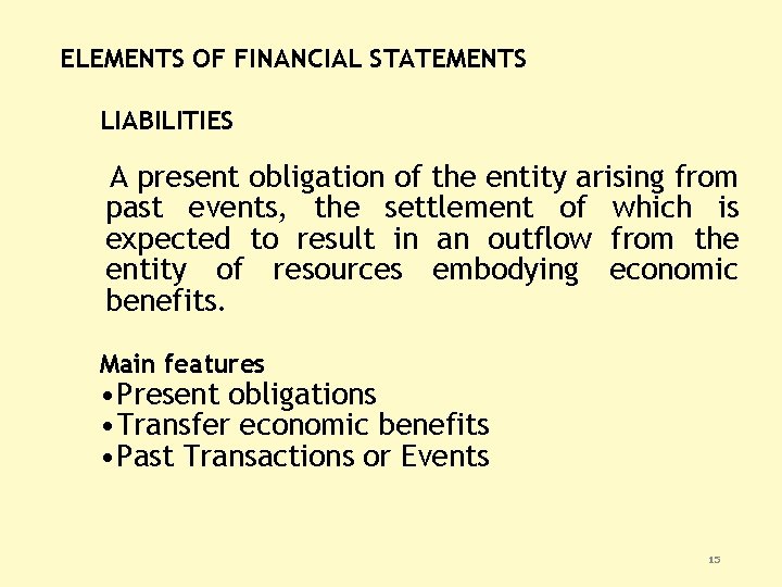 ELEMENTS OF FINANCIAL STATEMENTS LIABILITIES A present obligation of the entity arising from past