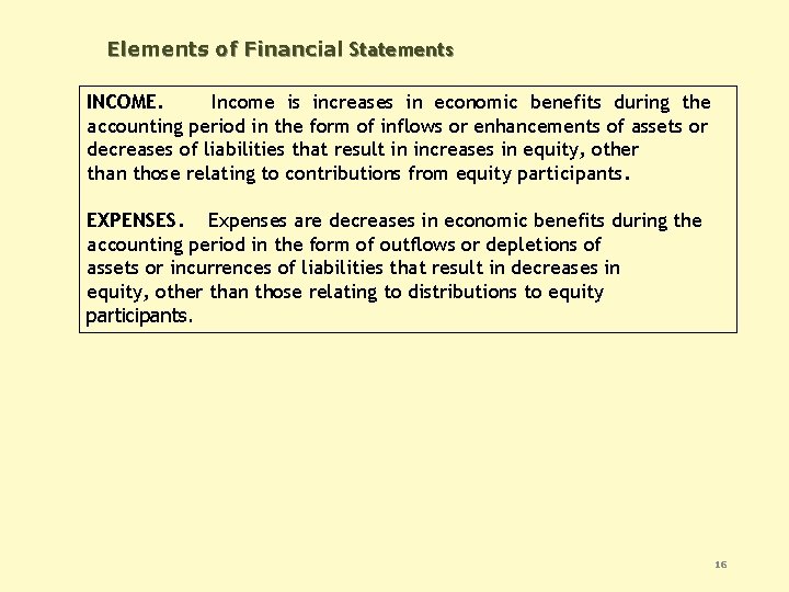 Elements of Financial Statements INCOME. Income is increases in economic benefits during the accounting