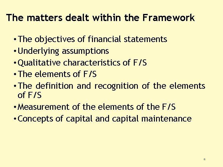 The matters dealt within the Framework • The objectives of financial statements • Underlying