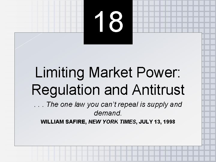 18 Limiting Market Power: Regulation and Antitrust. . . The one law you can’t