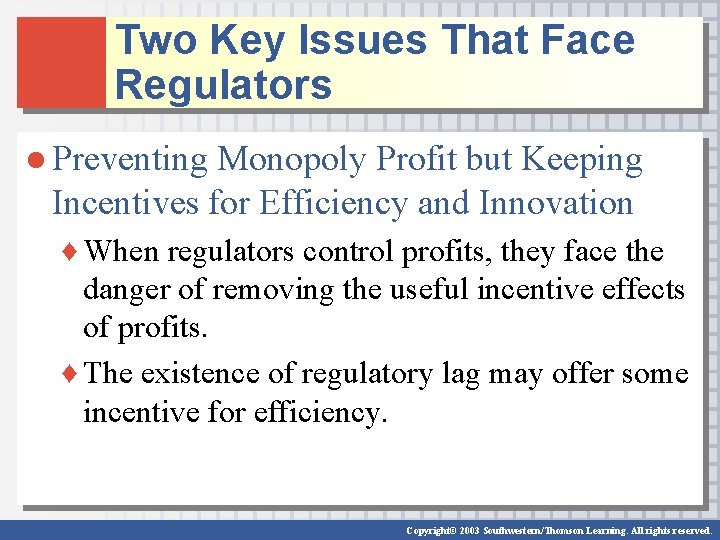 Two Key Issues That Face Regulators ● Preventing Monopoly Profit but Keeping Incentives for