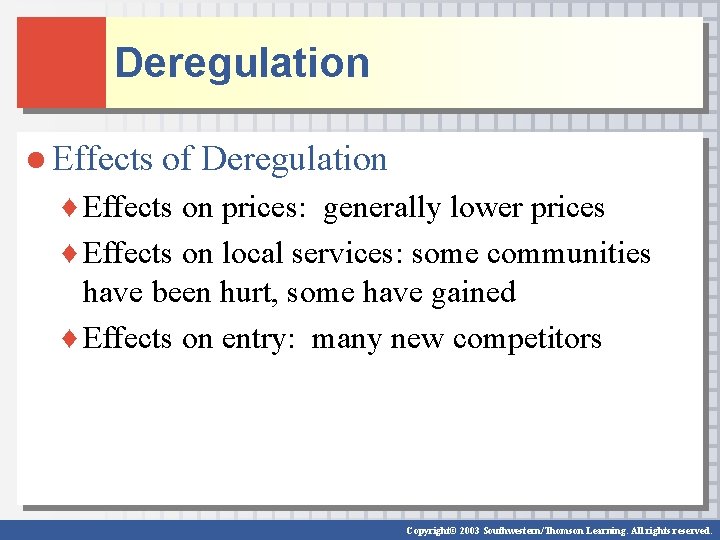 Deregulation ● Effects of Deregulation ♦ Effects on prices: generally lower prices ♦ Effects