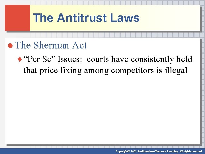 The Antitrust Laws ● The Sherman Act ♦ “Per Se” Issues: courts have consistently