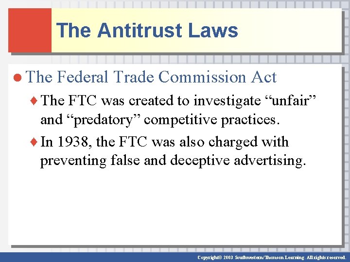 The Antitrust Laws ● The Federal Trade Commission Act ♦ The FTC was created