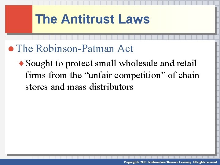 The Antitrust Laws ● The Robinson-Patman Act ♦ Sought to protect small wholesale and