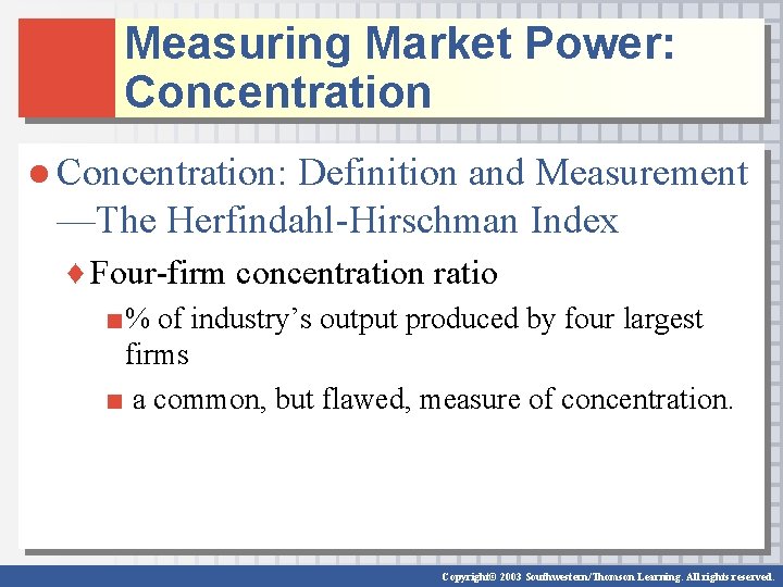 Measuring Market Power: Concentration ● Concentration: Definition and Measurement —The Herfindahl-Hirschman Index ♦ Four-firm