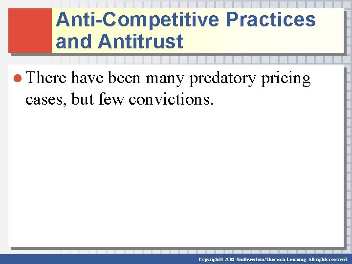 Anti-Competitive Practices and Antitrust ● There have been many predatory pricing cases, but few