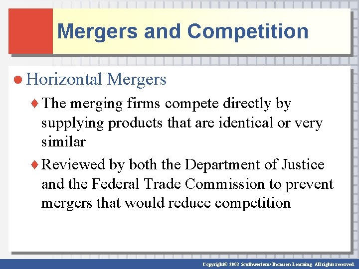 Mergers and Competition ● Horizontal Mergers ♦ The merging firms compete directly by supplying