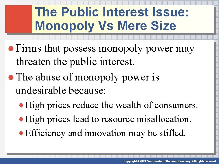 The Public Interest Issue: Monopoly Vs Mere Size ● Firms that possess monopoly power