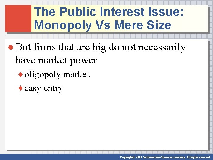 The Public Interest Issue: Monopoly Vs Mere Size ● But firms that are big