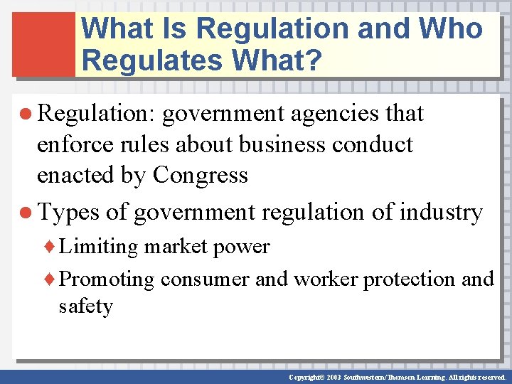 What Is Regulation and Who Regulates What? ● Regulation: government agencies that enforce rules