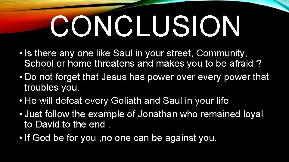 CONCLUSION • Is there any one like Saul in your street, Community, School or
