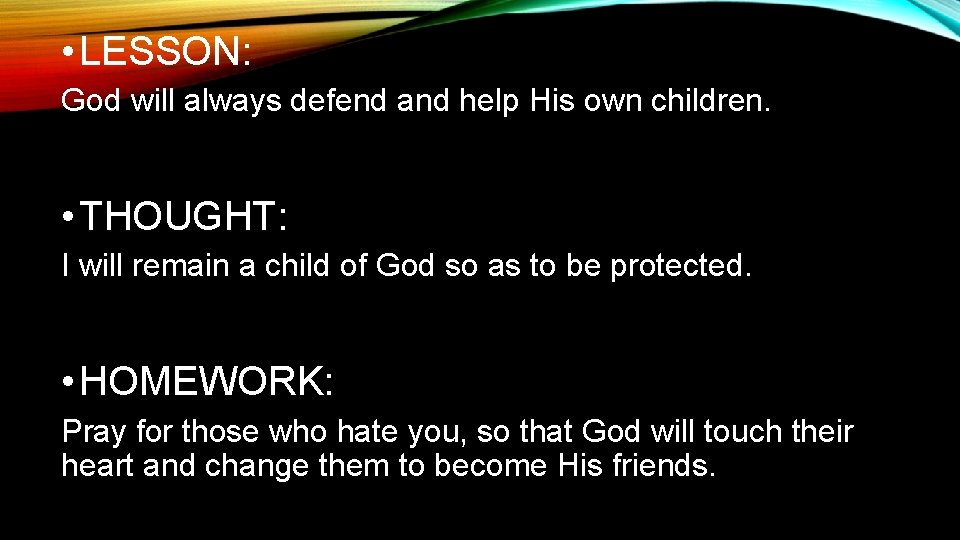  • LESSON: God will always defend and help His own children. • THOUGHT: