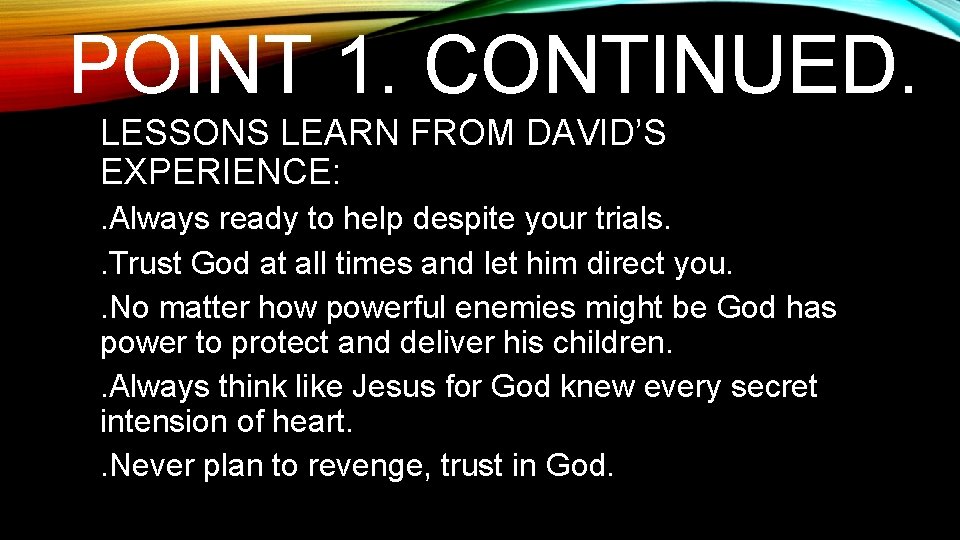 POINT 1. CONTINUED. LESSONS LEARN FROM DAVID’S EXPERIENCE: . Always ready to help despite