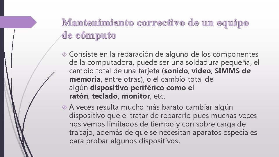 Mantenimiento correctivo de un equipo de cómputo Consiste en la reparación de alguno de