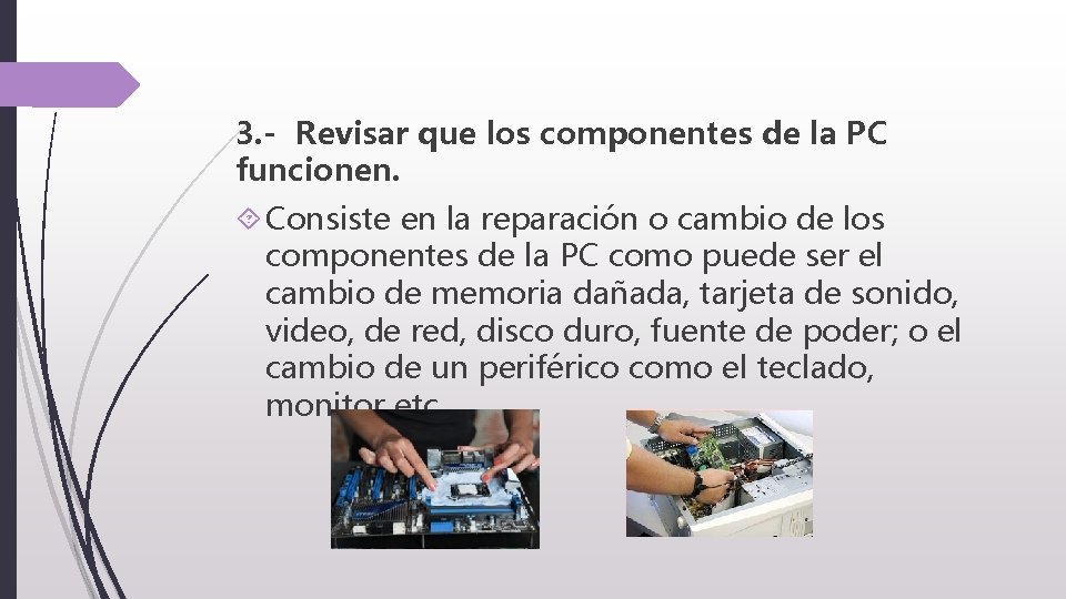 3. - Revisar que los componentes de la PC funcionen. Consiste en la reparación