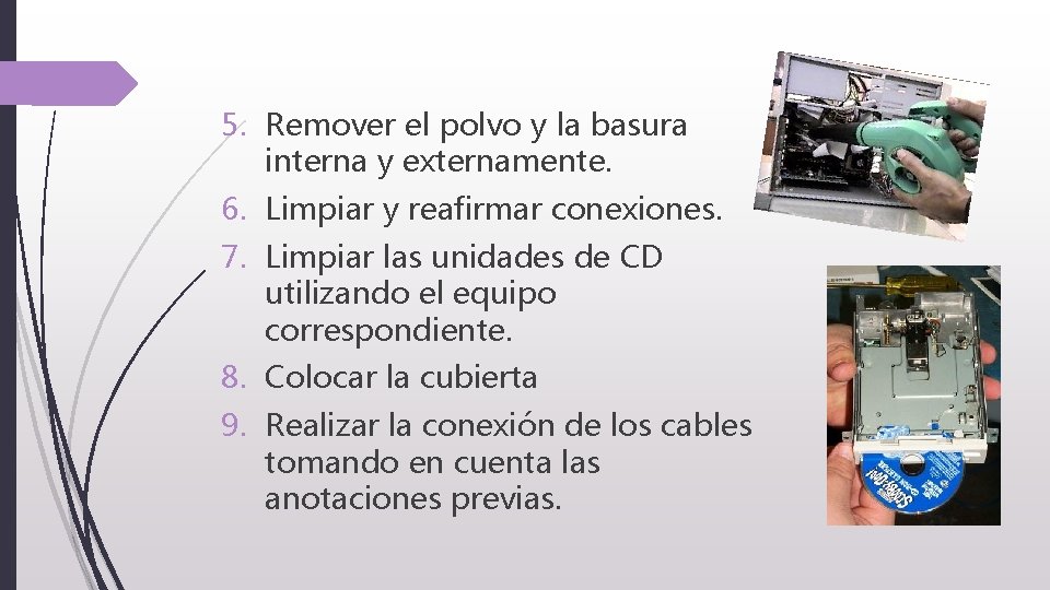 5. Remover el polvo y la basura interna y externamente. 6. Limpiar y reafirmar