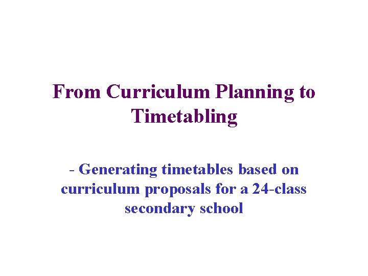 From Curriculum Planning to Timetabling - Generating timetables based on curriculum proposals for a