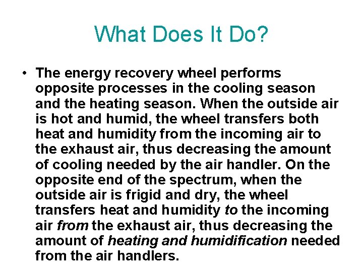 What Does It Do? • The energy recovery wheel performs opposite processes in the
