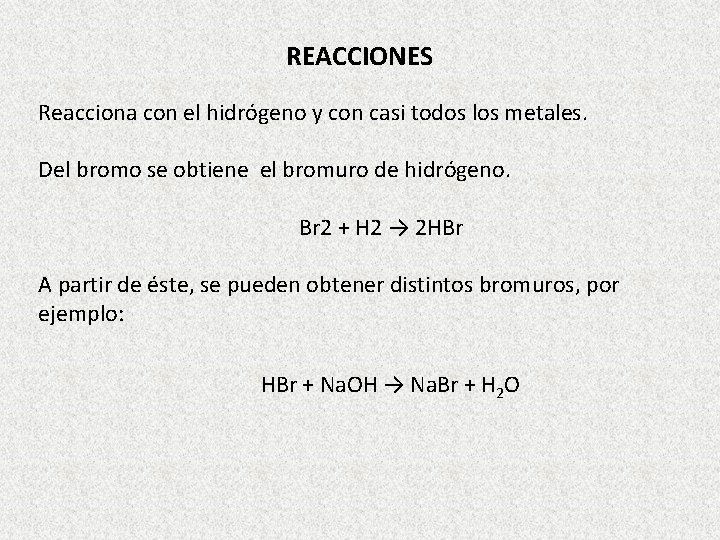 REACCIONES Reacciona con el hidrógeno y con casi todos los metales. Del bromo se