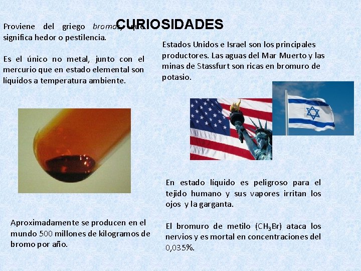 Proviene del griego bromos, que CURIOSIDADES significa hedor o pestilencia. Estados Unidos e Israel