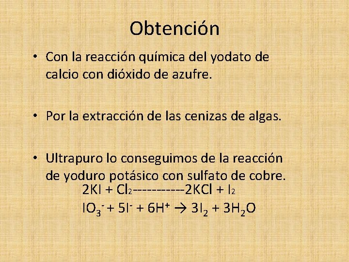 Obtención • Con la reacción química del yodato de calcio con dióxido de azufre.