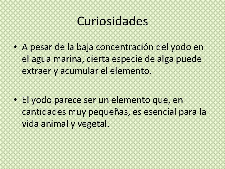 Curiosidades • A pesar de la baja concentración del yodo en el agua marina,