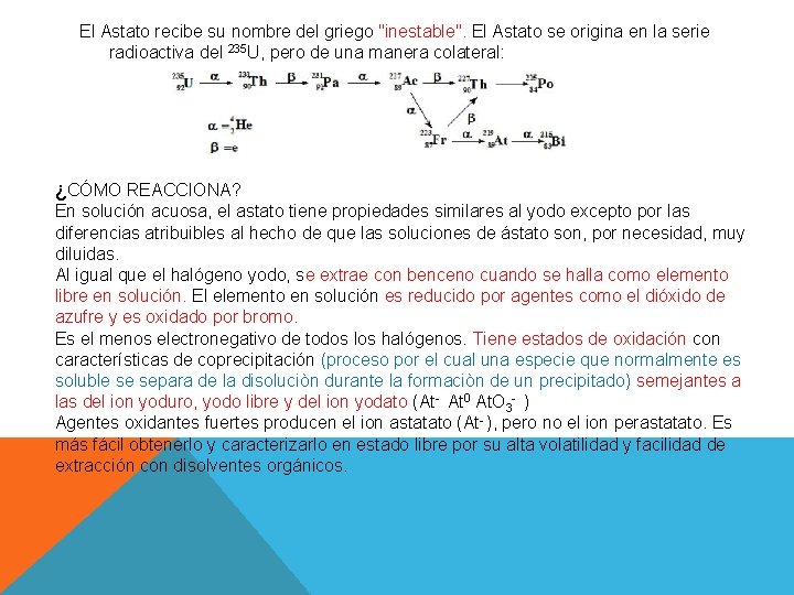 El Astato recibe su nombre del griego "inestable". El Astato se origina en la