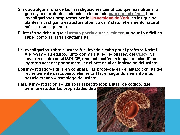 Sin duda alguna, una de las investigaciones científicas que más atrae a la gente