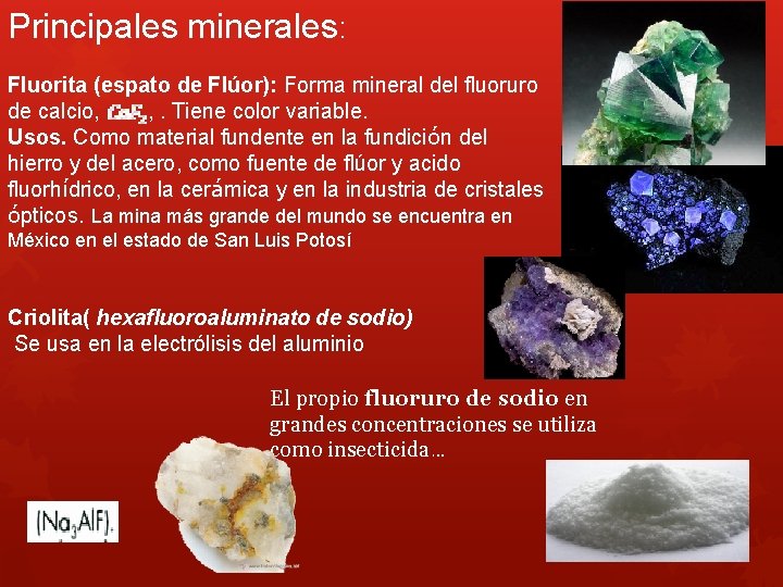 Principales minerales: Fluorita (espato de Flúor): Forma mineral del fluoruro de calcio, , .