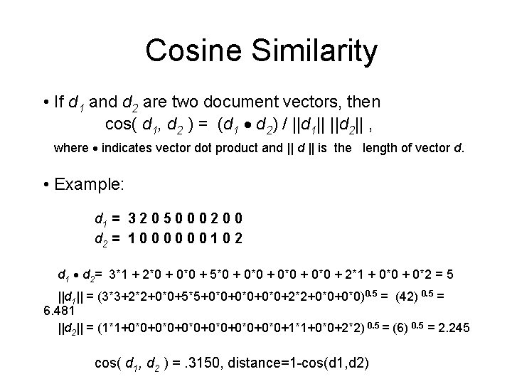 Cosine Similarity • If d 1 and d 2 are two document vectors, then Cosine Similarity • If d 1 and d 2 are two document vectors, then