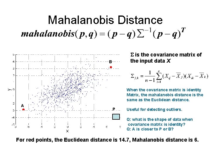 Mahalanobis Distance is the covariance matrix of the input data X B When the Mahalanobis Distance is the covariance matrix of the input data X B When the