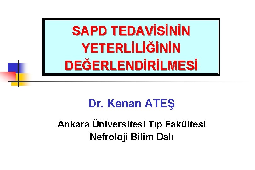 SAPD TEDAVİSİNİN YETERLİLİĞİNİN DEĞERLENDİRİLMESİ Dr. Kenan ATEŞ Ankara Üniversitesi Tıp Fakültesi Nefroloji Bilim Dalı