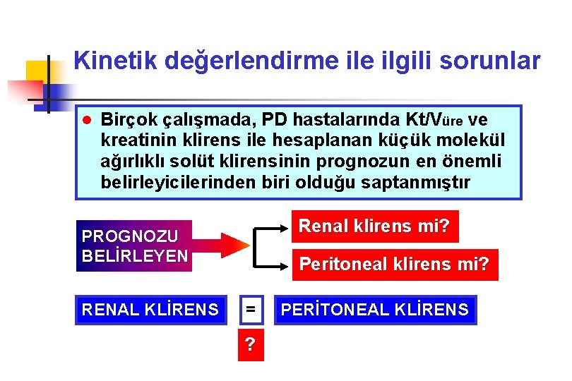 Kinetik değerlendirme ilgili sorunlar l Birçok çalışmada, PD hastalarında Kt/Vüre ve kreatinin klirens ile