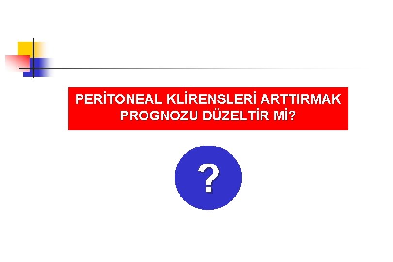 PERİTONEAL KLİRENSLERİ ARTTIRMAK PROGNOZU DÜZELTİR Mİ? ? 