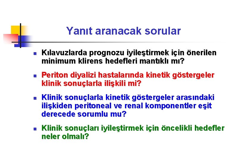 Yanıt aranacak sorular n n Kılavuzlarda prognozu iyileştirmek için önerilen minimum klirens hedefleri mantıklı